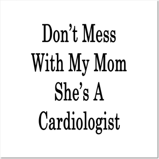 Don't Mess With My Mom She's A Cardiologist Posters and Art